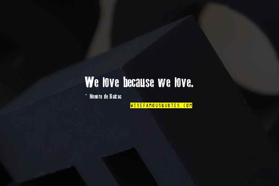 Angefangen Conjugation Quotes By Honore De Balzac: We love because we love. Angefangen Conjugation Quotes By Honore De Balzac: We love because we love.