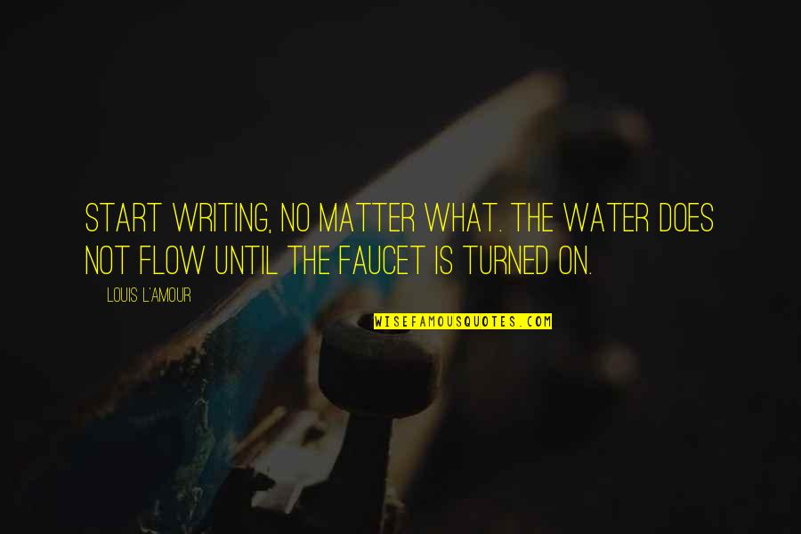 Angefangen Conjugation Quotes By Louis L'Amour: Start writing, no matter what. The water does Angefangen Conjugation Quotes By Louis L'Amour: Start writing, no matter what. The water does