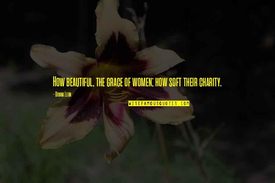 Angefangen In English Quotes By Donna Leon: How beautiful, the grace of women; how soft