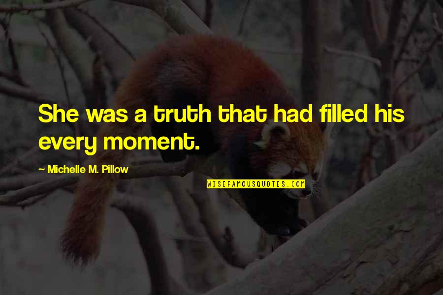 Angekommen Jelent Se Quotes By Michelle M. Pillow: She was a truth that had filled his
