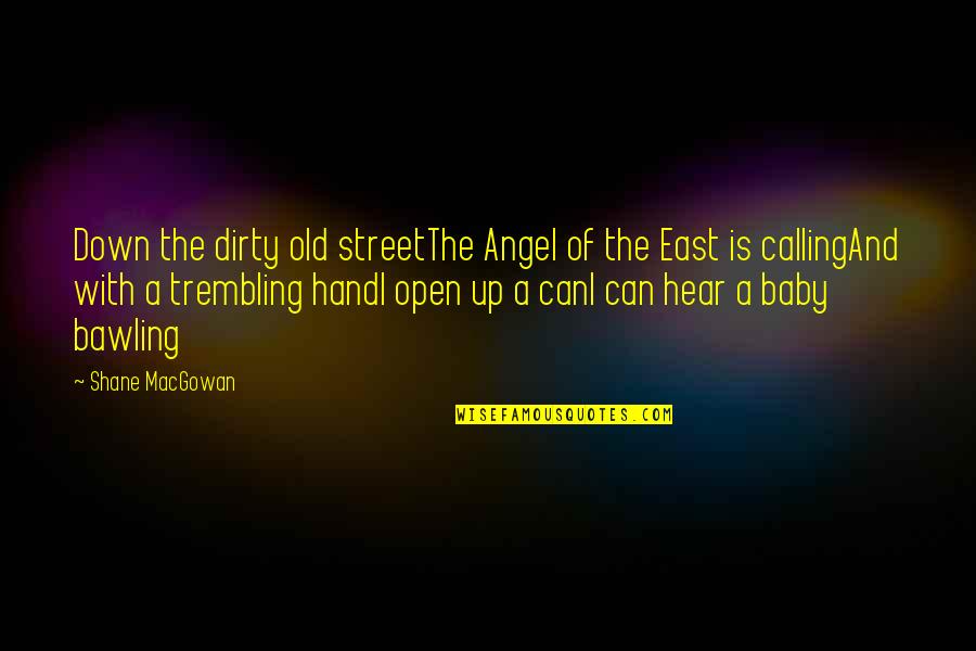 Angel And Baby Quotes By Shane MacGowan: Down the dirty old streetThe Angel of the