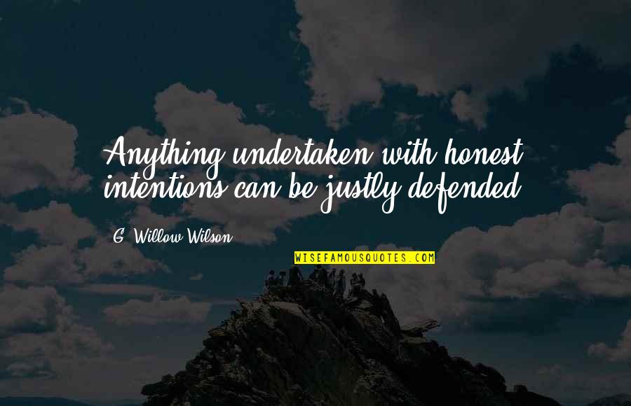 Angel And Demons Book Quotes By G. Willow Wilson: Anything undertaken with honest intentions can be justly