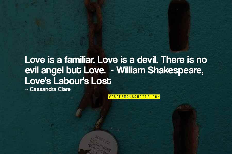 Angel And Devil Love Quotes By Cassandra Clare: Love is a familiar. Love is a devil. Angel And Devil Love Quotes By Cassandra Clare: Love is a familiar. Love is a devil.