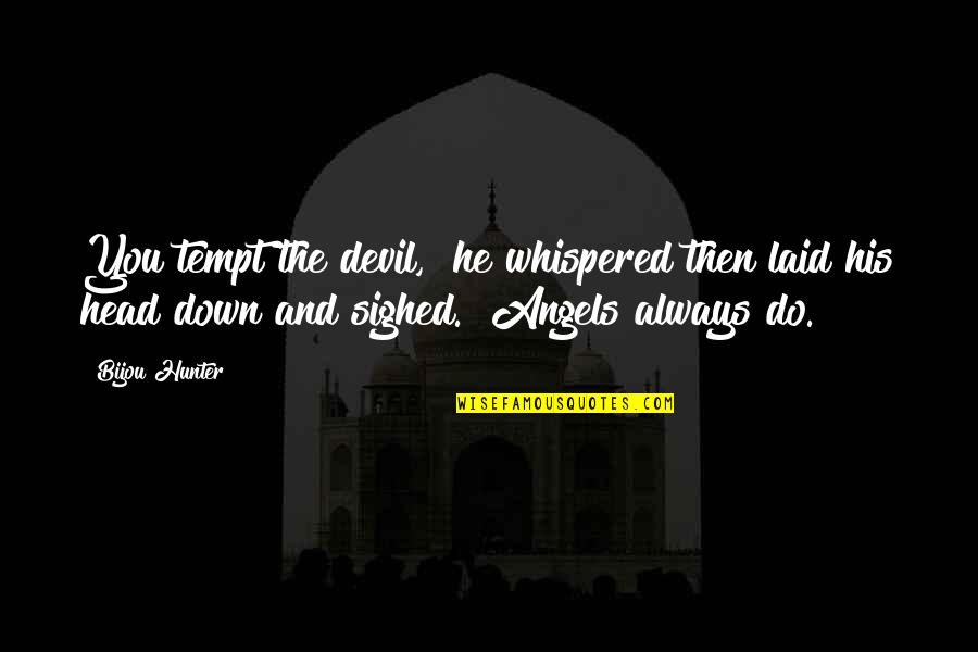 Angel And Devil Quotes By Bijou Hunter: You tempt the devil," he whispered then laid Angel And Devil Quotes By Bijou Hunter: You tempt the devil," he whispered then laid