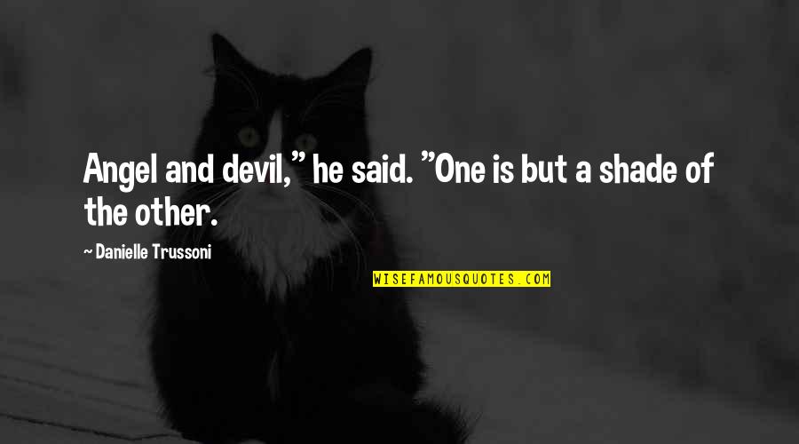 Angel And Devil Quotes By Danielle Trussoni: Angel and devil," he said. "One is but