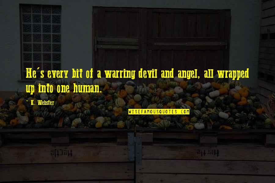 Angel And Devil Quotes By K. Webster: He's every bit of a warring devil and