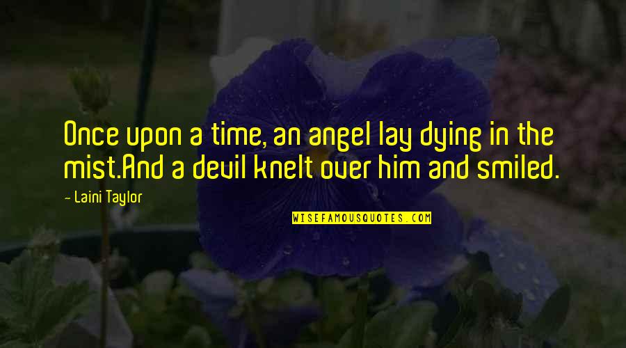 Angel And Devil Quotes By Laini Taylor: Once upon a time, an angel lay dying