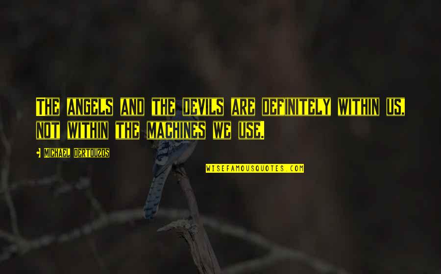Angel And Devil Quotes By Michael Dertouzos: The angels and the devils are definitely within Angel And Devil Quotes By Michael Dertouzos: The angels and the devils are definitely within