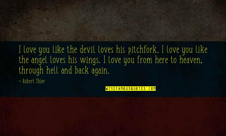 Angel And Devil Quotes By Robert Thier: I love you like the devil loves his