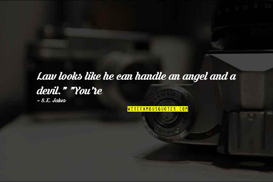 Angel And Devil Quotes By S.E. Jakes: Law looks like he can handle an angel