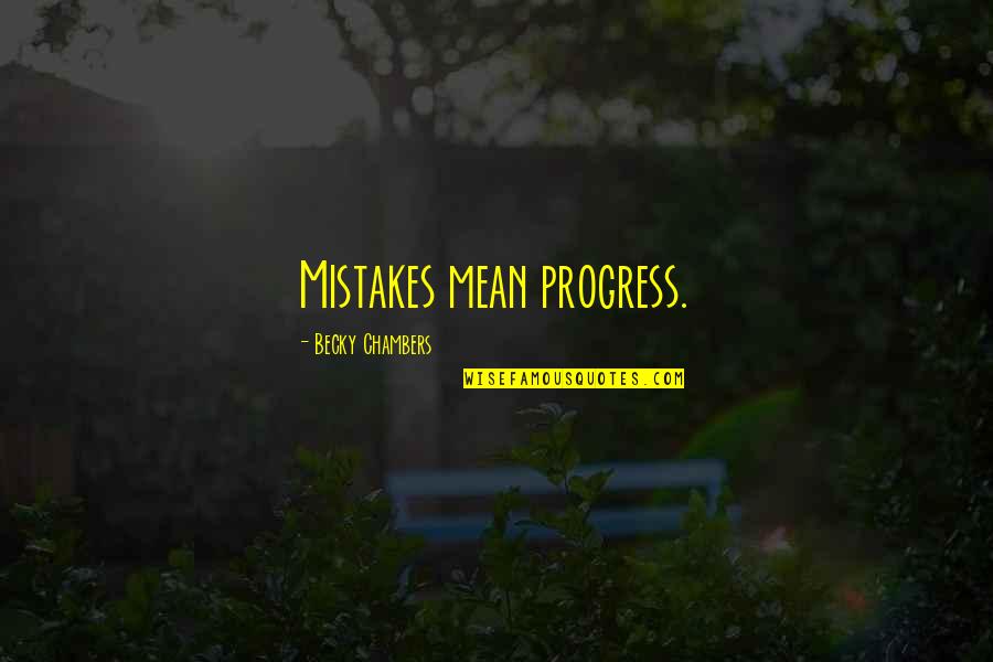 Angel Beats Hideki Quotes By Becky Chambers: Mistakes mean progress.