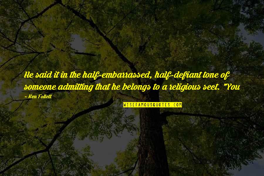 Angel Beats Yui And Hinata Quotes By Ken Follett: He said it in the half-embarrassed, half-defiant tone Angel Beats Yui And Hinata Quotes By Ken Follett: He said it in the half-embarrassed, half-defiant tone