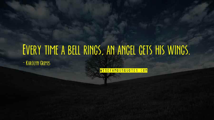 Angel Bell Quotes By Karolyn Grimes: Every time a bell rings, an angel gets