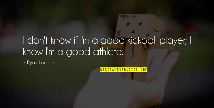 Angel Boy Tim And Eric Quotes By Ryan Lochte: I don't know if I'm a good kickball