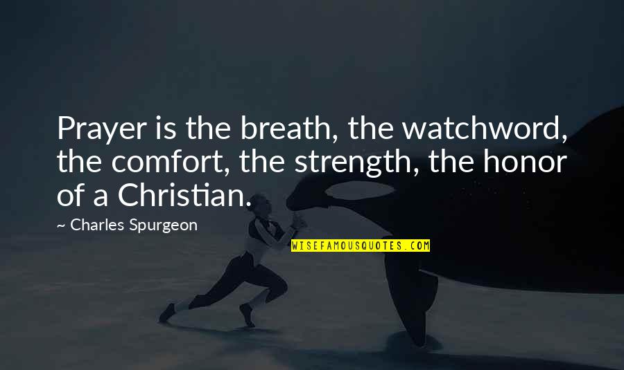 Angel Crawford Quotes By Charles Spurgeon: Prayer is the breath, the watchword, the comfort,