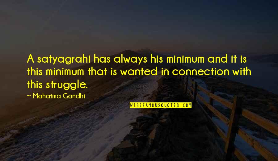 Angel Cries Quotes By Mahatma Gandhi: A satyagrahi has always his minimum and it