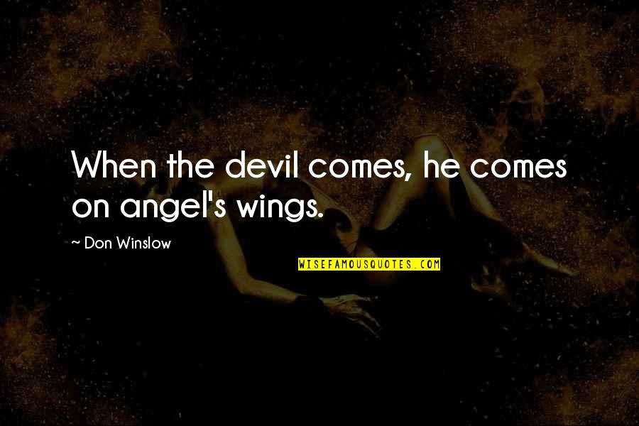 Angel Devil Quotes By Don Winslow: When the devil comes, he comes on angel's