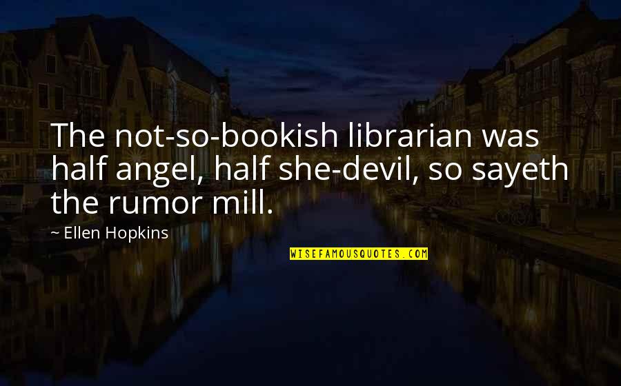Angel Devil Quotes By Ellen Hopkins: The not-so-bookish librarian was half angel, half she-devil,