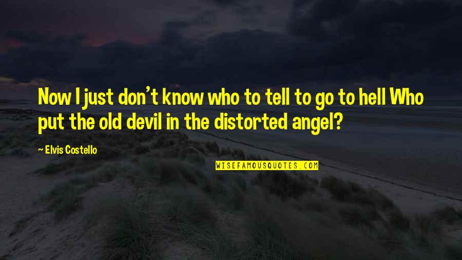 Angel Devil Quotes By Elvis Costello: Now I just don't know who to tell