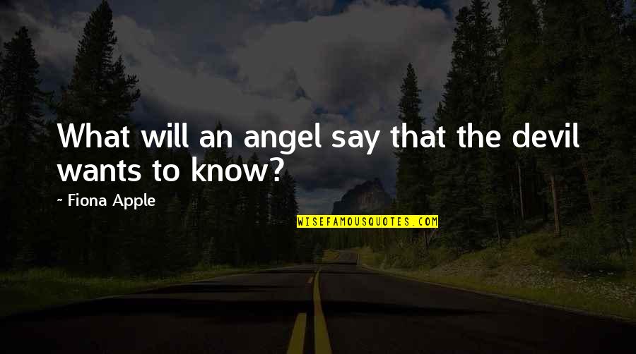 Angel Devil Quotes By Fiona Apple: What will an angel say that the devil
