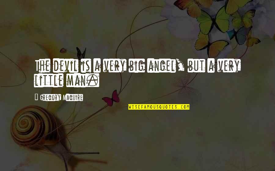 Angel Devil Quotes By Gregory Maguire: The devil is a very big angel, but