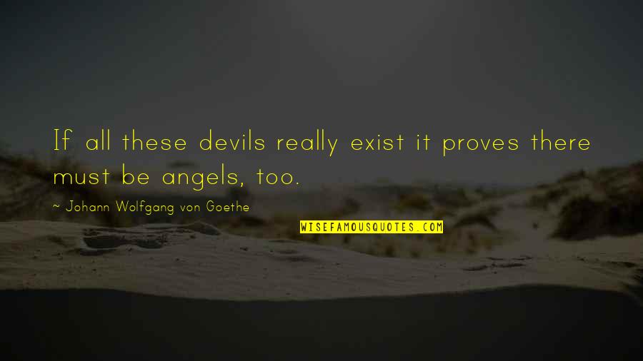 Angel Devil Quotes By Johann Wolfgang Von Goethe: If all these devils really exist it proves