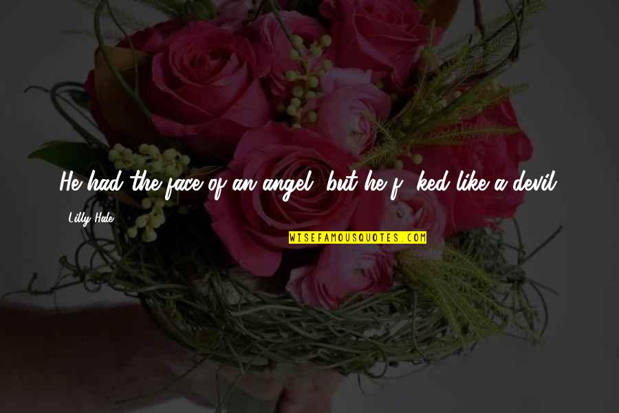Angel Devil Quotes By Lilly Hale: He had the face of an angel, but