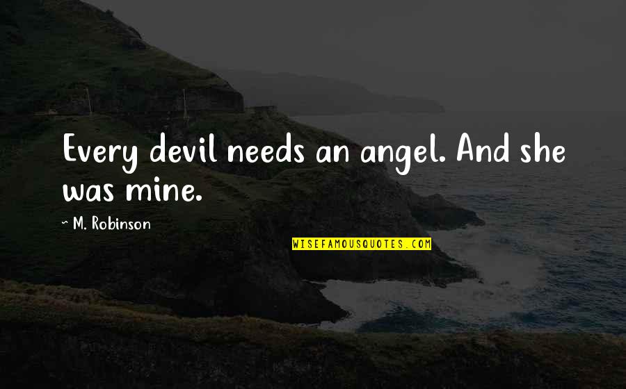 Angel Devil Quotes By M. Robinson: Every devil needs an angel. And she was