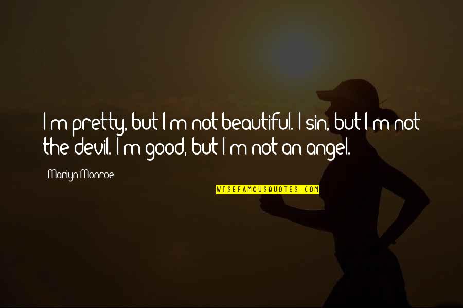 Angel Devil Quotes By Mariyn Monroe: I'm pretty, but I'm not beautiful. I sin,