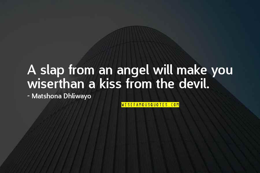 Angel Devil Quotes By Matshona Dhliwayo: A slap from an angel will make you