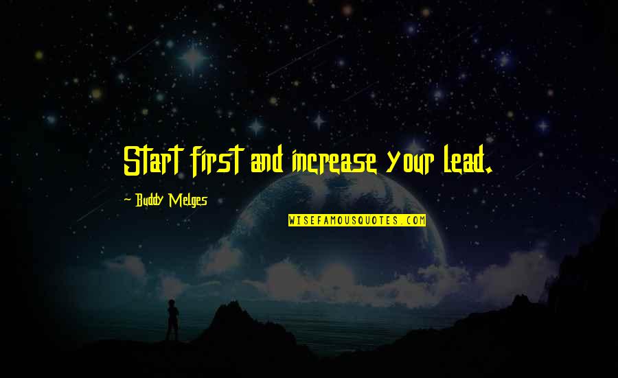 Angel Do Exist Quotes By Buddy Melges: Start first and increase your lead.