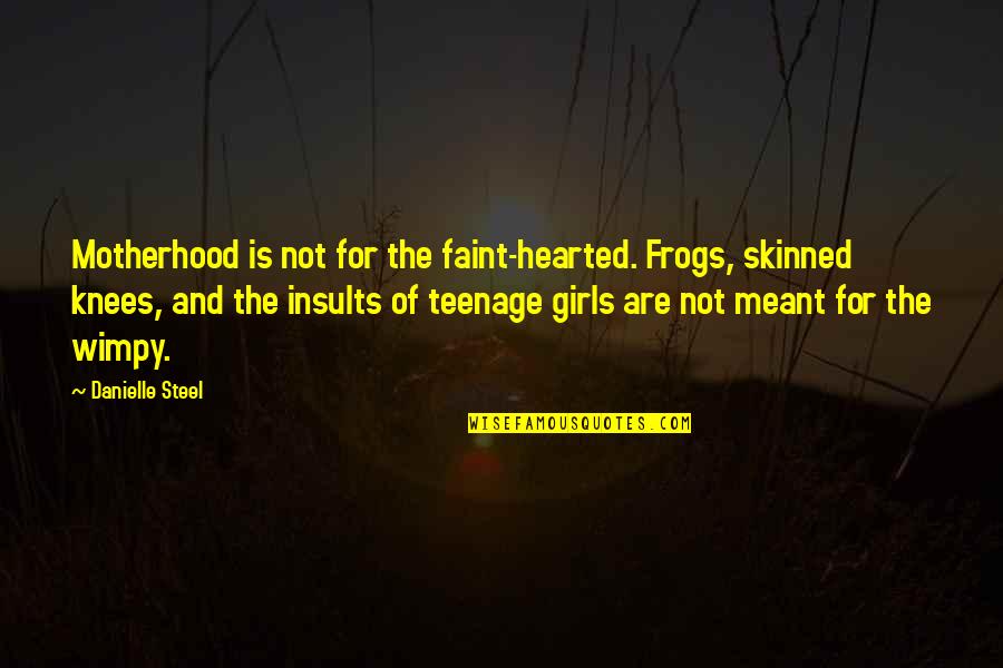 Angel Do Exist Quotes By Danielle Steel: Motherhood is not for the faint-hearted. Frogs, skinned