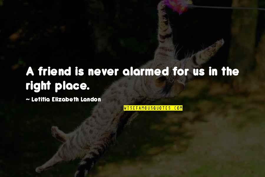 Angel Dust Quotes By Letitia Elizabeth Landon: A friend is never alarmed for us in