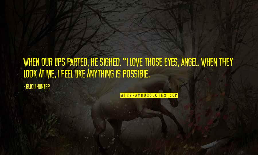 Angel Eyes Quotes By Bijou Hunter: When our lips parted, he sighed. "I love