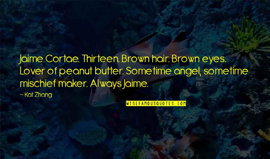 Angel Eyes Quotes By Kat Zhang: Jaime Cortae. Thirteen. Brown hair. Brown eyes. Lover