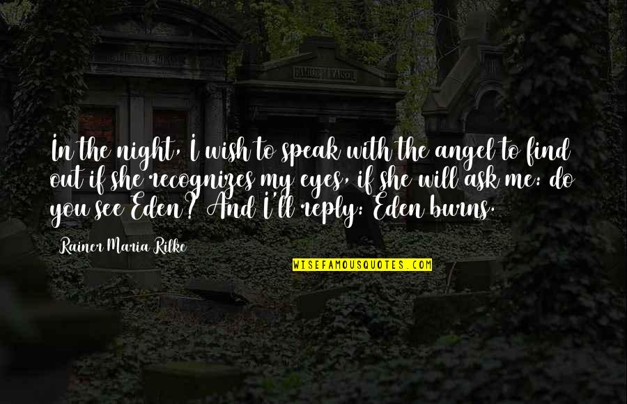 Angel Eyes Quotes By Rainer Maria Rilke: In the night, I wish to speak with