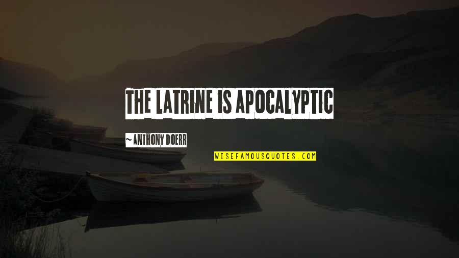 Angel Falling Quotes By Anthony Doerr: The latrine is apocalyptic
