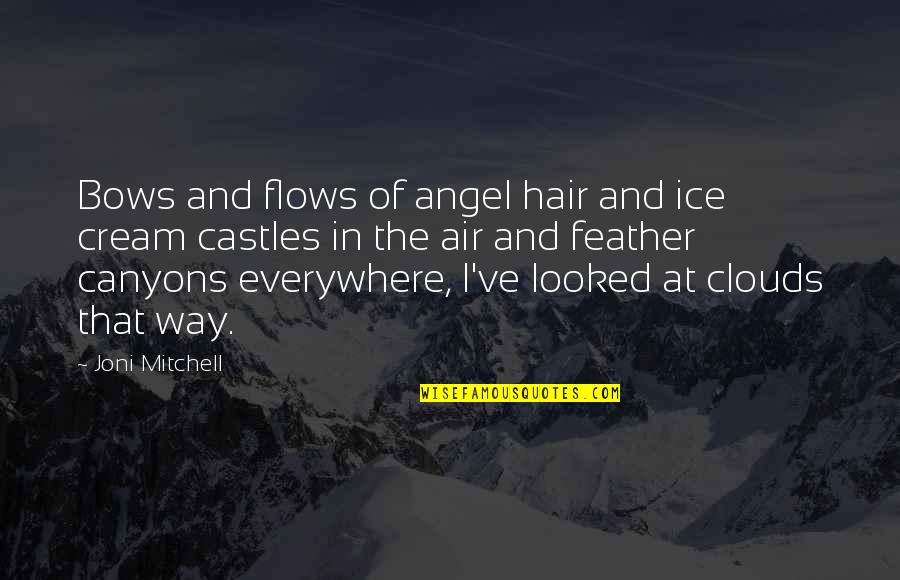 Angel Feather Quotes By Joni Mitchell: Bows and flows of angel hair and ice