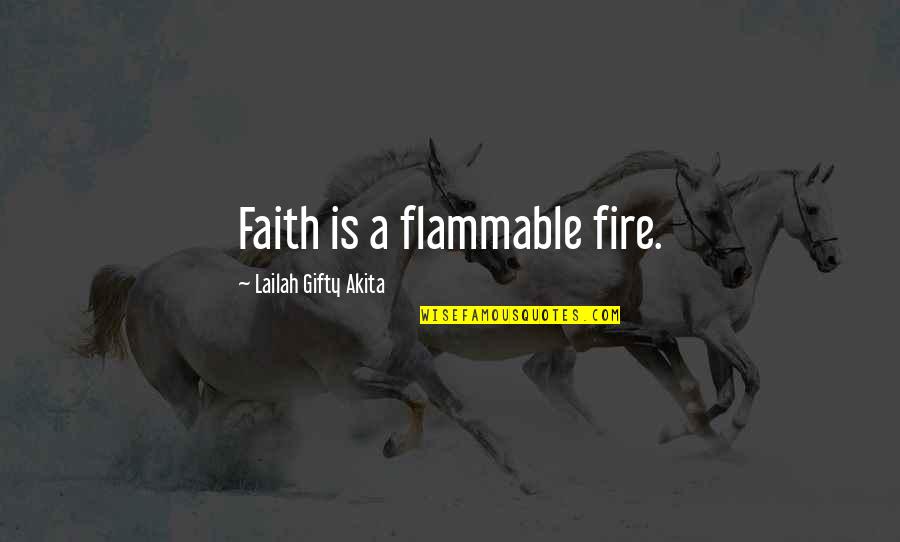 Angel Fire La Weatherly Quotes By Lailah Gifty Akita: Faith is a flammable fire.