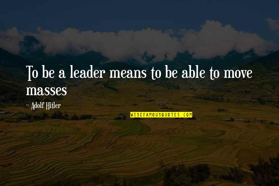 Angel Food Quotes By Adolf Hitler: To be a leader means to be able