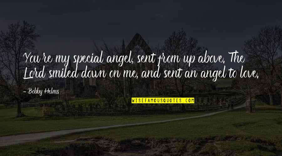 Angel From Above Quotes By Bobby Helms: You're my special angel, sent from up above.