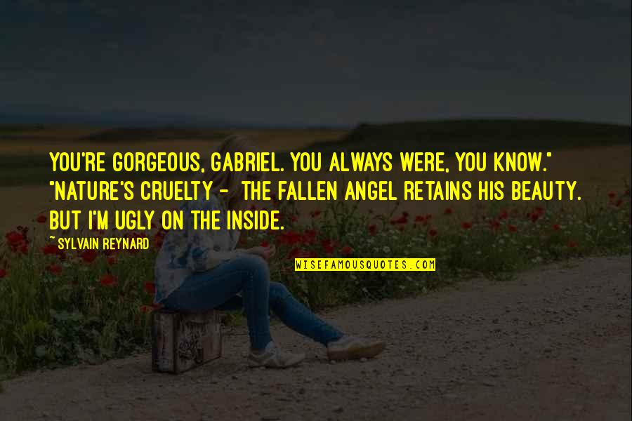 Angel Gabriel Quotes By Sylvain Reynard: You're gorgeous, Gabriel. You always were, you know."