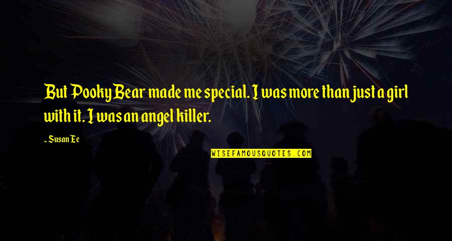 Angel Girl Quotes By Susan Ee: But Pooky Bear made me special. I was Angel Girl Quotes By Susan Ee: But Pooky Bear made me special. I was