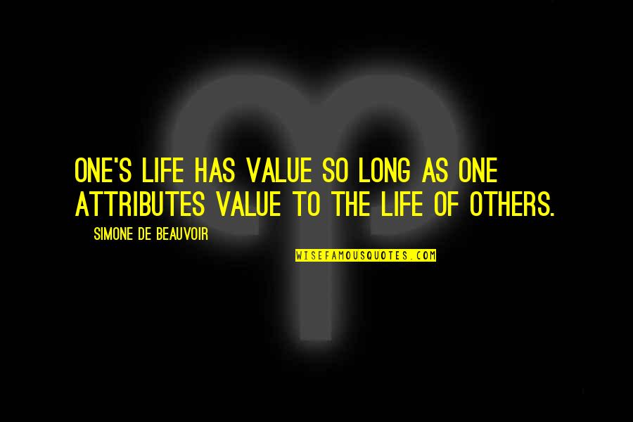Angel Going To Heaven Quotes By Simone De Beauvoir: One's life has value so long as one Angel Going To Heaven Quotes By Simone De Beauvoir: One's life has value so long as one