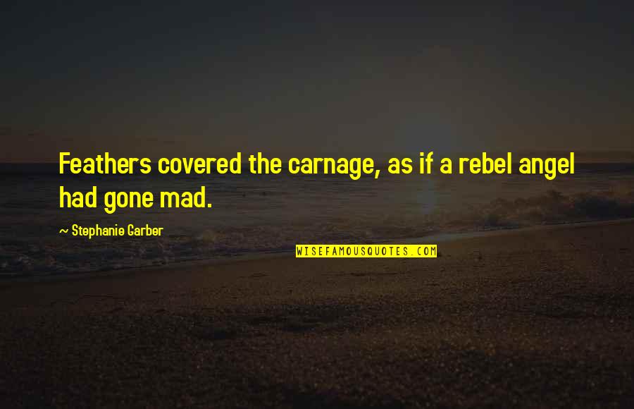 Angel Gone Too Soon Quotes By Stephanie Garber: Feathers covered the carnage, as if a rebel