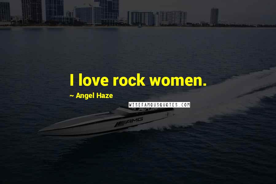 Angel Haze quotes: I love rock women.