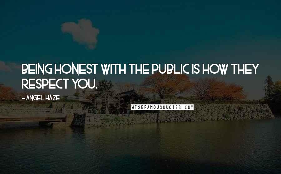 Angel Haze quotes: Being honest with the public is how they respect you.