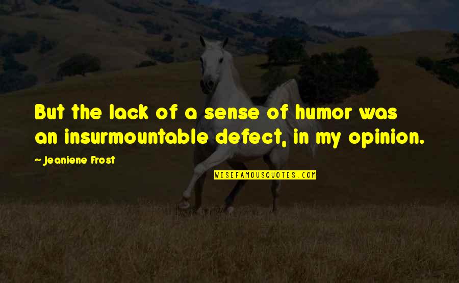 Angel Help Quotes By Jeaniene Frost: But the lack of a sense of humor