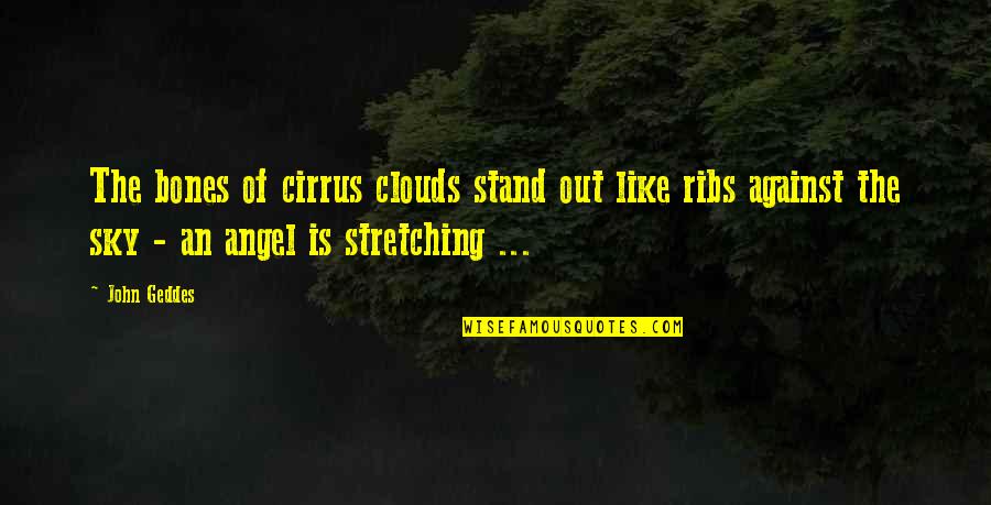 Angel In The Sky Quotes By John Geddes: The bones of cirrus clouds stand out like Angel In The Sky Quotes By John Geddes: The bones of cirrus clouds stand out like