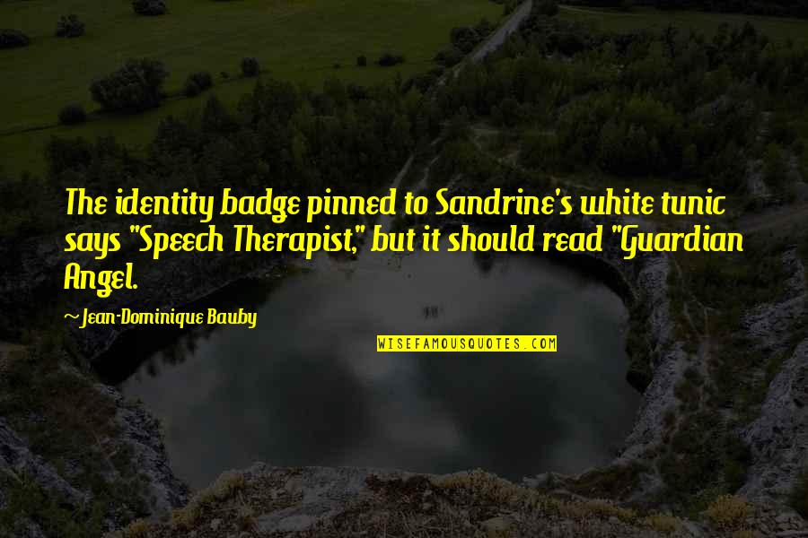 Angel In White Quotes By Jean-Dominique Bauby: The identity badge pinned to Sandrine's white tunic